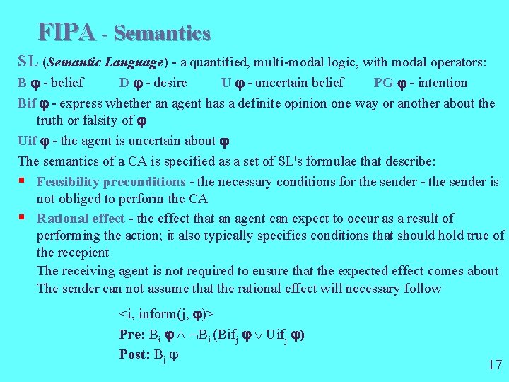 FIPA - Semantics SL (Semantic Language) - a quantified, multi-modal logic, with modal operators: