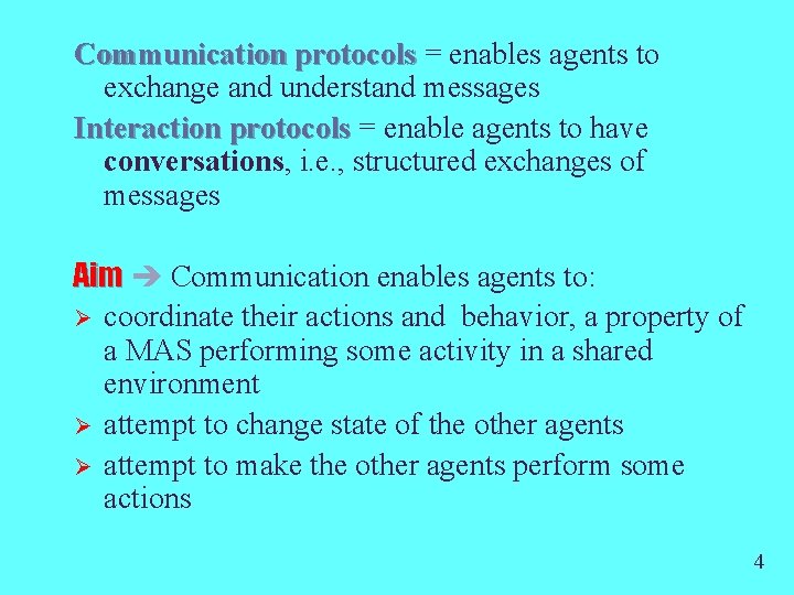 Communication protocols = enables agents to exchange and understand messages Interaction protocols = enable