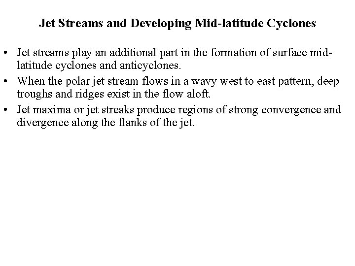 Jet Streams and Developing Mid-latitude Cyclones • Jet streams play an additional part in