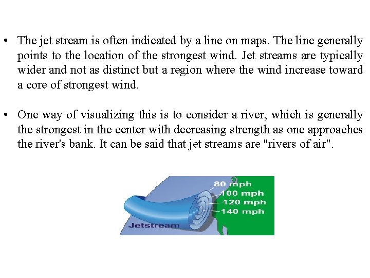  • The jet stream is often indicated by a line on maps. The