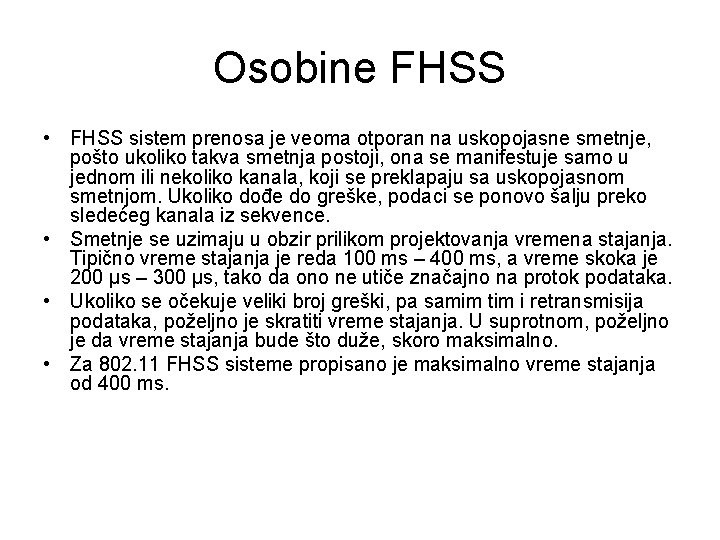 Osobine FHSS • FHSS sistem prenosa je veoma otporan na uskopojasne smetnje, pošto ukoliko