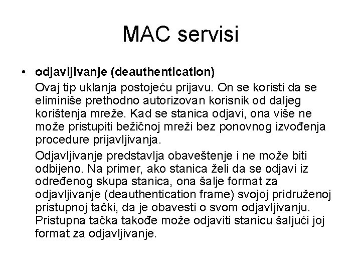 MAC servisi • odjavljivanje (deauthentication) Ovaj tip uklanja postojeću prijavu. On se koristi da