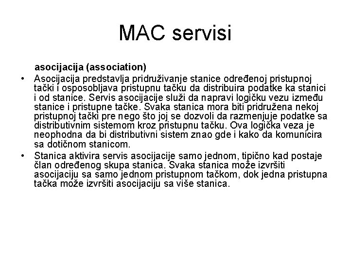 MAC servisi asocija (association) • Asocija predstavlja pridruživanje stanice određenoj pristupnoj tački i osposobljava