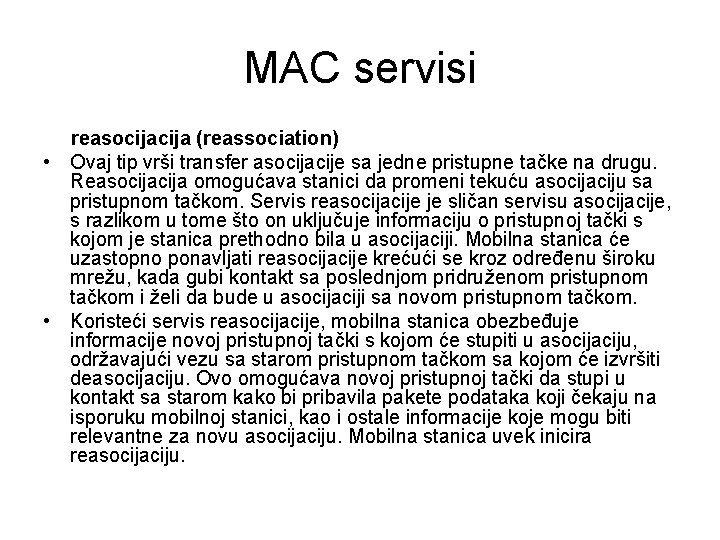 MAC servisi reasocija (reassociation) • Ovaj tip vrši transfer asocijacije sa jedne pristupne tačke