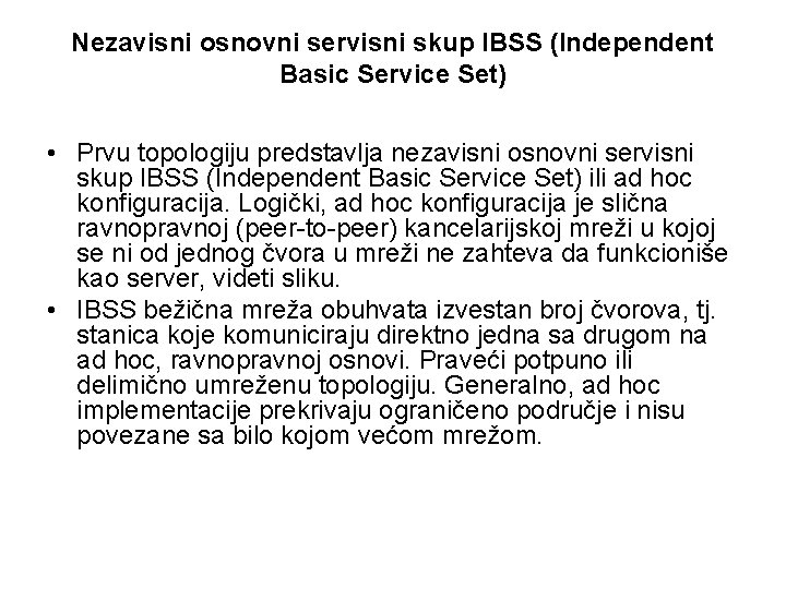 Nezavisni osnovni servisni skup IBSS (Independent Basic Service Set) • Prvu topologiju predstavlja nezavisni