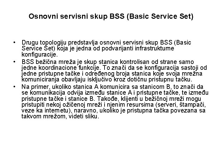 Osnovni servisni skup BSS (Basic Service Set) • Drugu topologiju predstavlja osnovni servisni skup