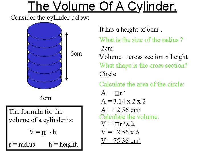 The Volume Of A Cylinder. Consider the cylinder below: 6 cm 4 cm The