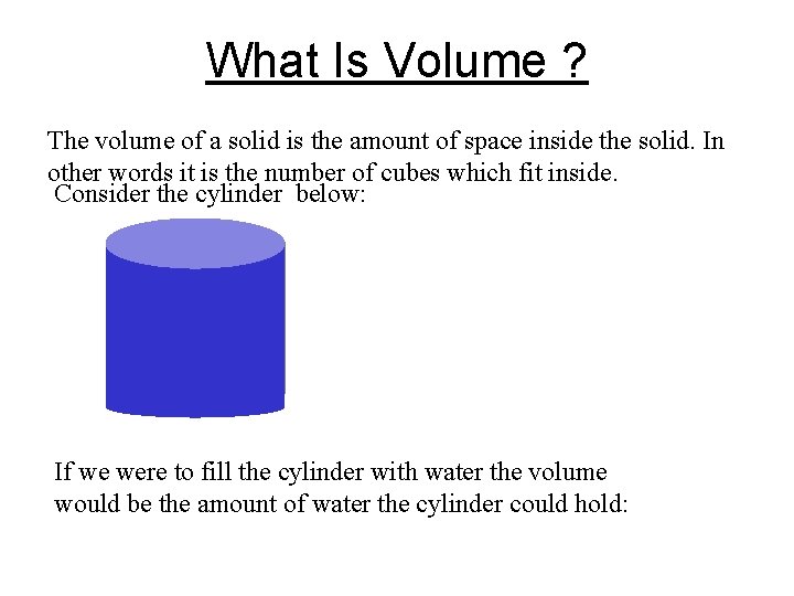What Is Volume ? The volume of a solid is the amount of space
