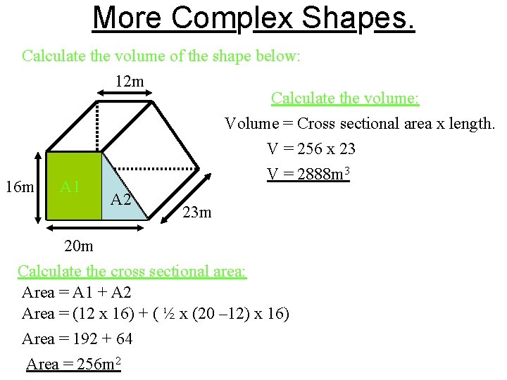 More Complex Shapes. Calculate the volume of the shape below: 12 m Calculate the