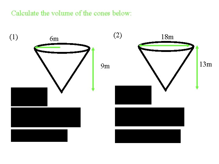 Calculate the volume of the cones below: (1) (2) 6 m 9 m 18