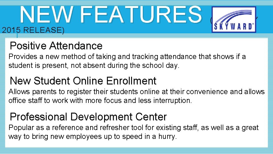 NEW FEATURES (FEBRUARY 2015 RELEASE) Positive Attendance Provides a new method of taking and