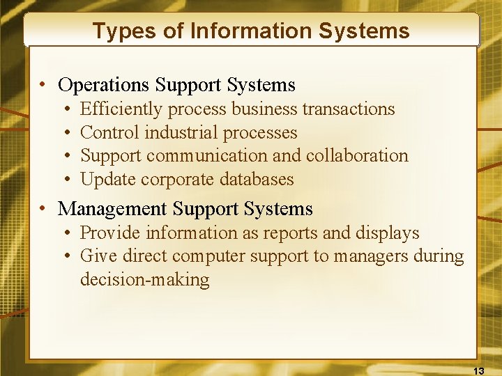 Types of Information Systems • Operations Support Systems • • Efficiently process business transactions