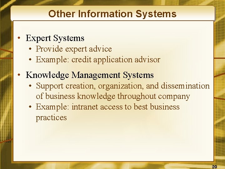 Other Information Systems • Expert Systems • Provide expert advice • Example: credit application