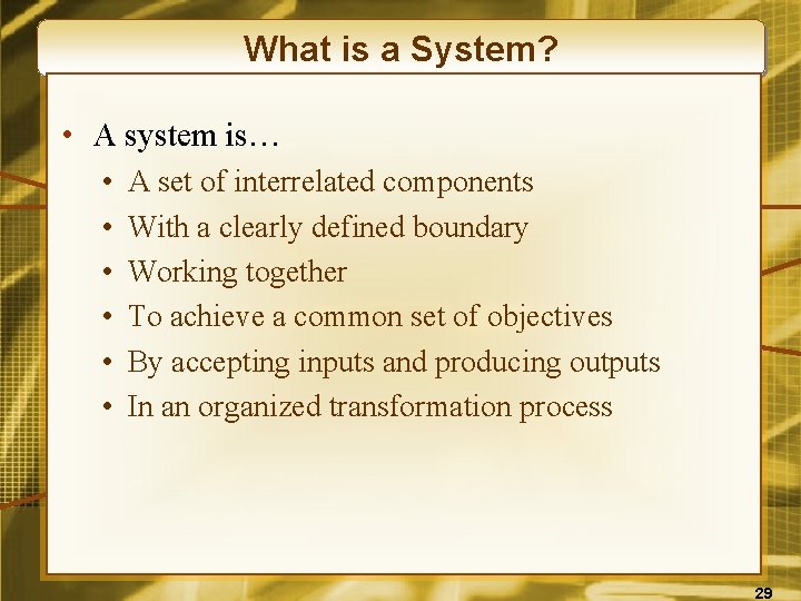 What is a System? • A system is… • • • A set of