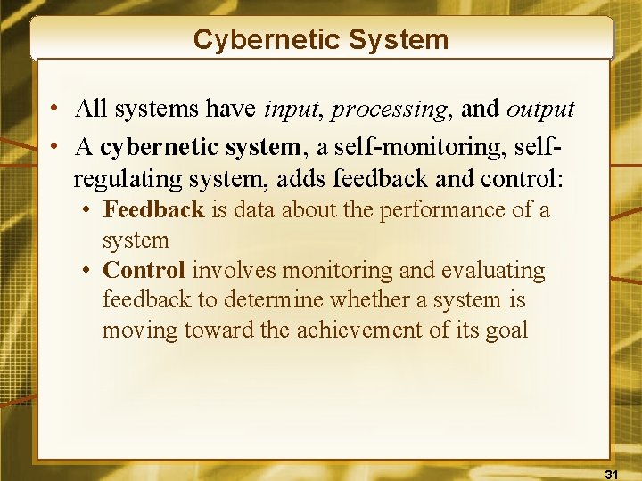 Cybernetic System • All systems have input, processing, and output • A cybernetic system,