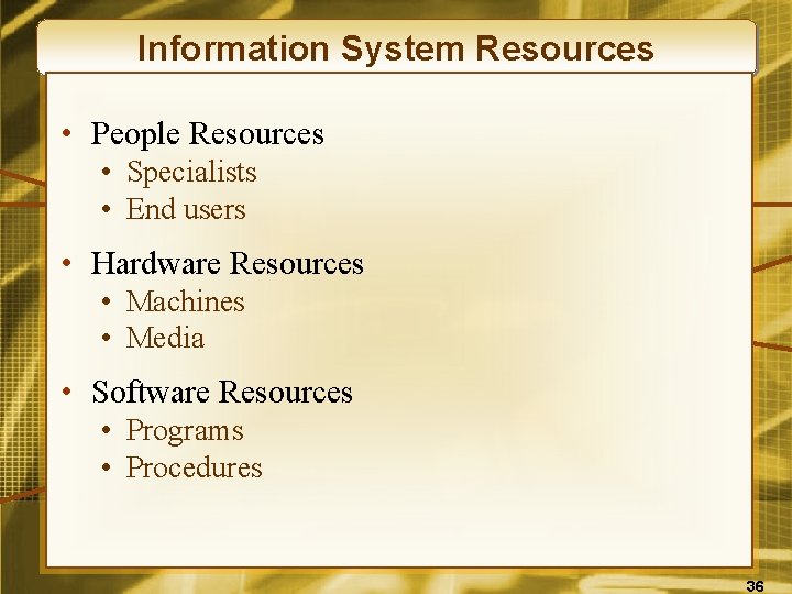 Information System Resources • People Resources • Specialists • End users • Hardware Resources