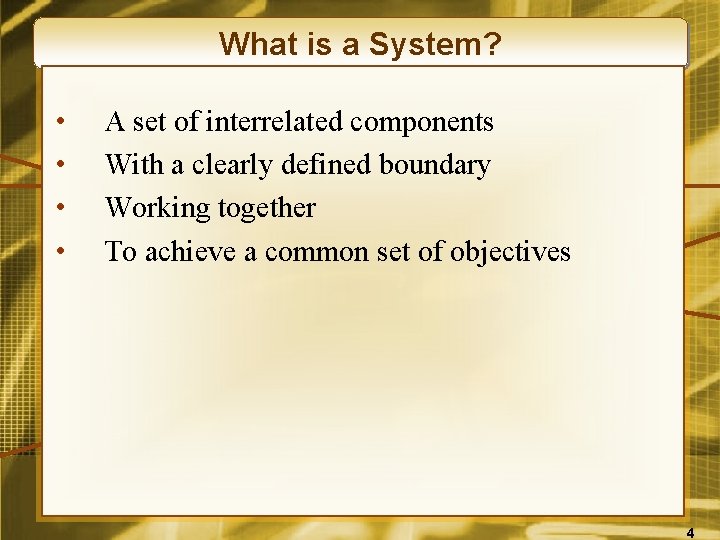 What is a System? • • A set of interrelated components With a clearly
