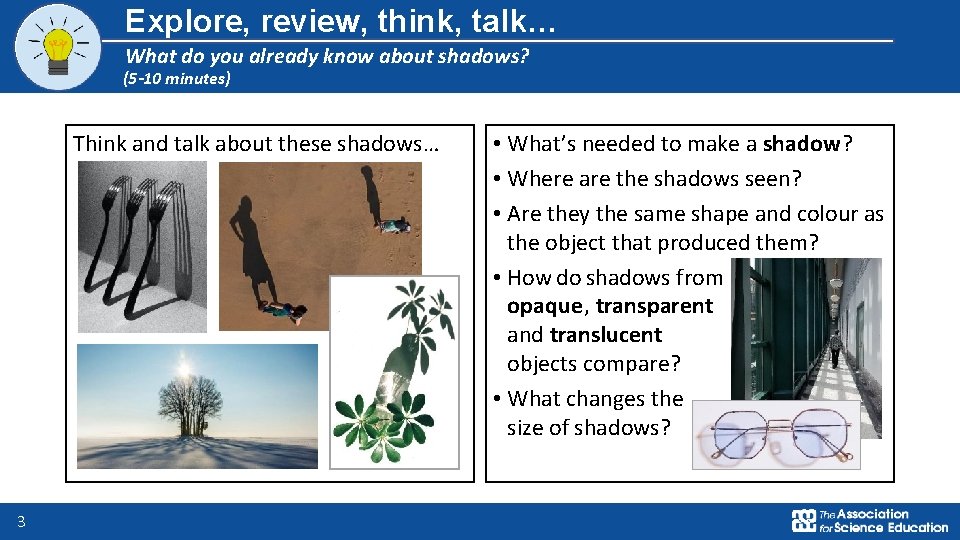 Explore, review, think, talk… What do you already know about shadows? (5 -10 minutes)