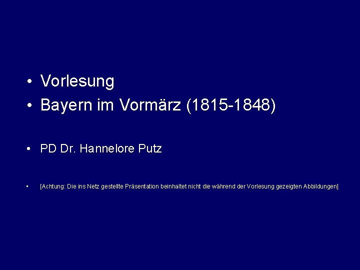  • Vorlesung • Bayern im Vormärz (1815 -1848) • PD Dr. Hannelore Putz