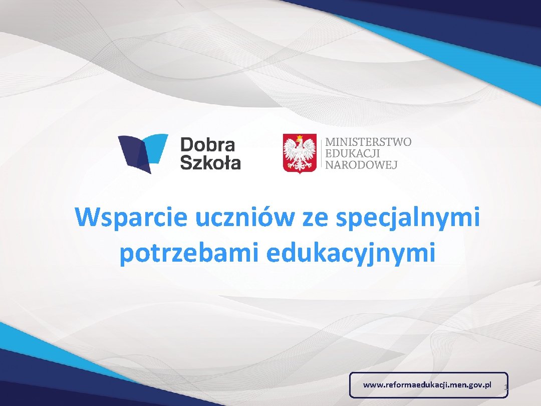 Wsparcie uczniów ze specjalnymi potrzebami edukacyjnymi www. reformaedukacji. men. gov. pl 1 