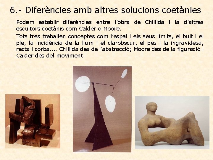 6. - Diferències amb altres solucions coetànies Podem establir diferències entre l’obra de Chillida