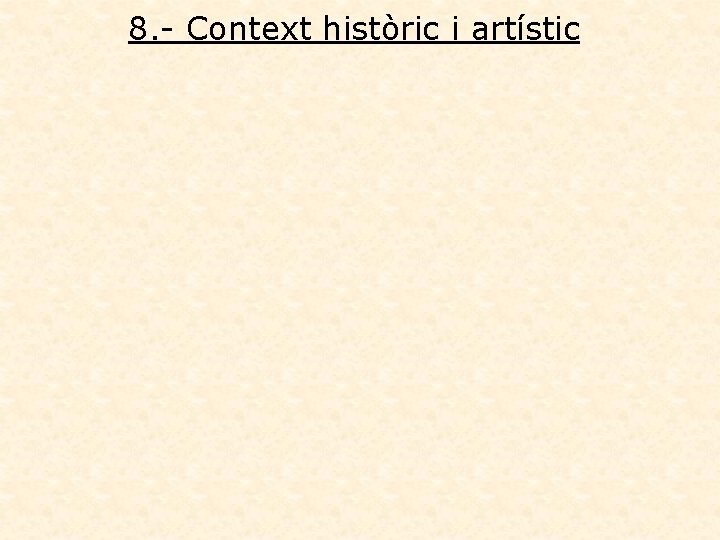 8. - Context històric i artístic 