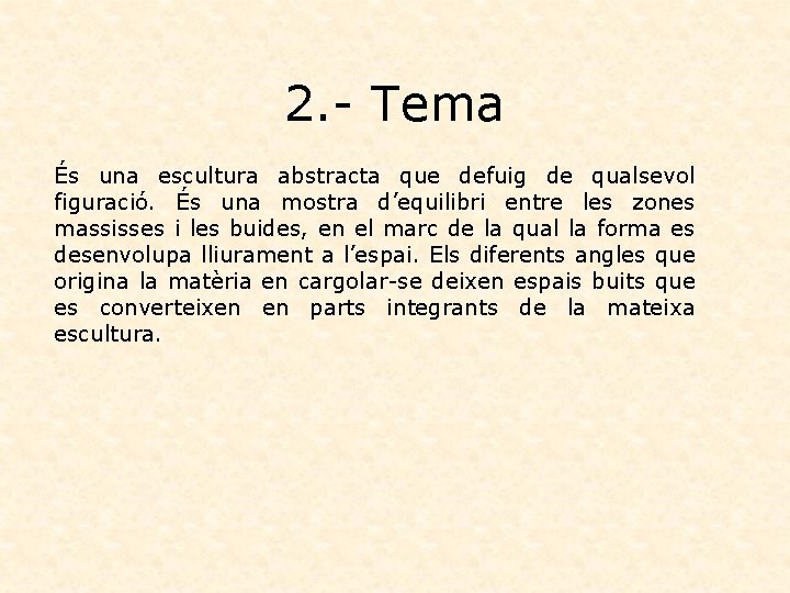 2. - Tema És una escultura abstracta que defuig de qualsevol figuració. És una