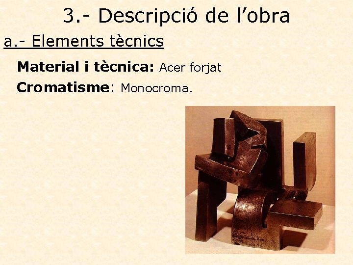 3. - Descripció de l’obra a. - Elements tècnics Material i tècnica: Acer forjat