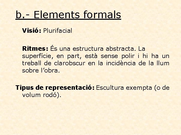 b. - Elements formals Visió: Plurifacial Ritmes: És una estructura abstracta. La superfície, en