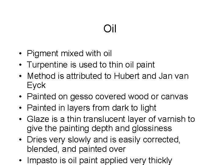 Oil • Pigment mixed with oil • Turpentine is used to thin oil paint