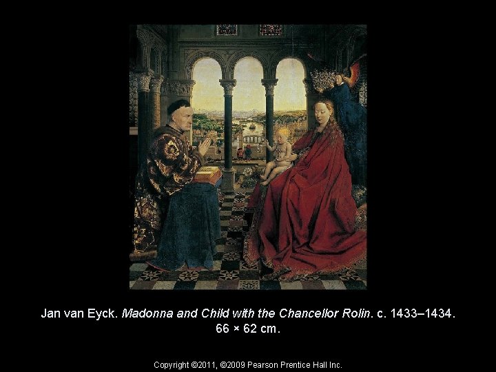 Jan van Eyck. Madonna and Child with the Chancellor Rolin. c. 1433– 1434. 66