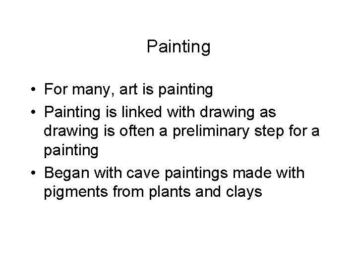 Painting • For many, art is painting • Painting is linked with drawing as