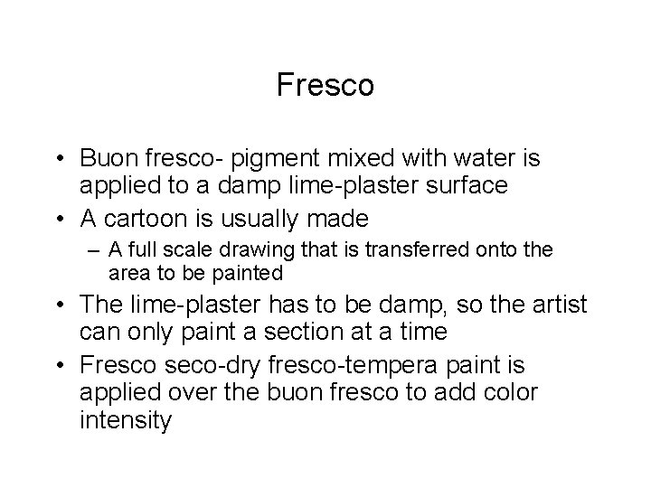 Fresco • Buon fresco- pigment mixed with water is applied to a damp lime-plaster