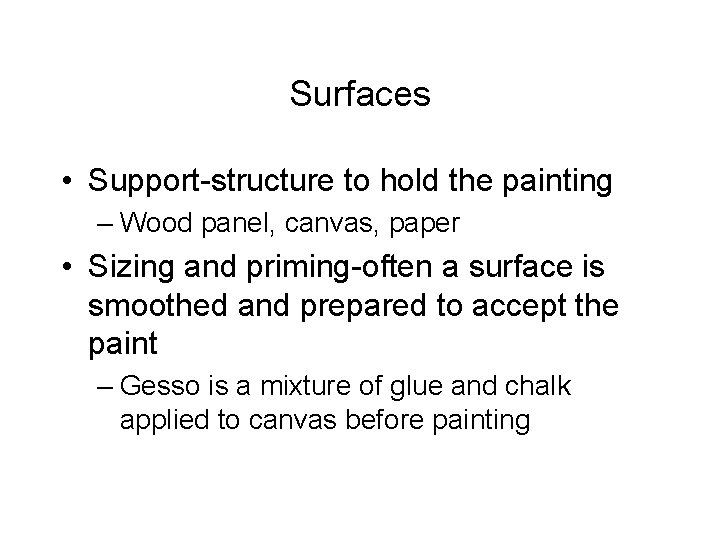 Surfaces • Support-structure to hold the painting – Wood panel, canvas, paper • Sizing