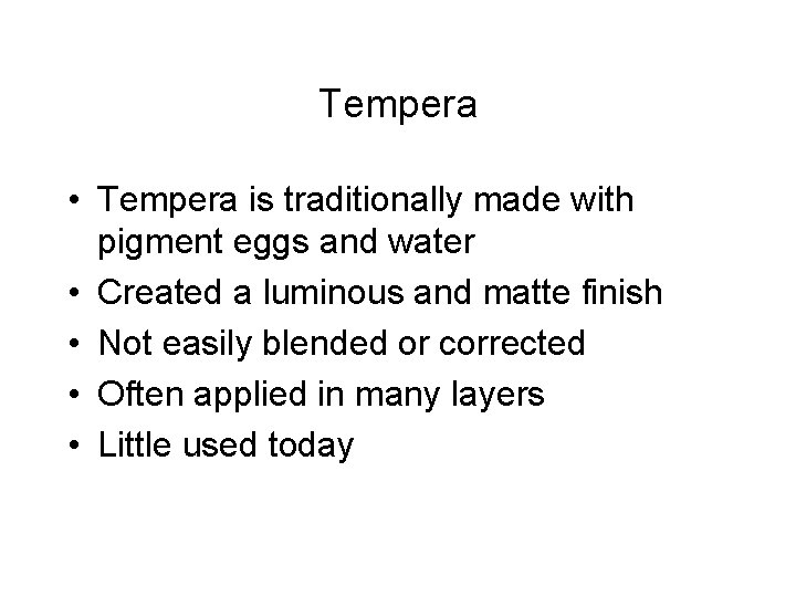 Tempera • Tempera is traditionally made with pigment eggs and water • Created a