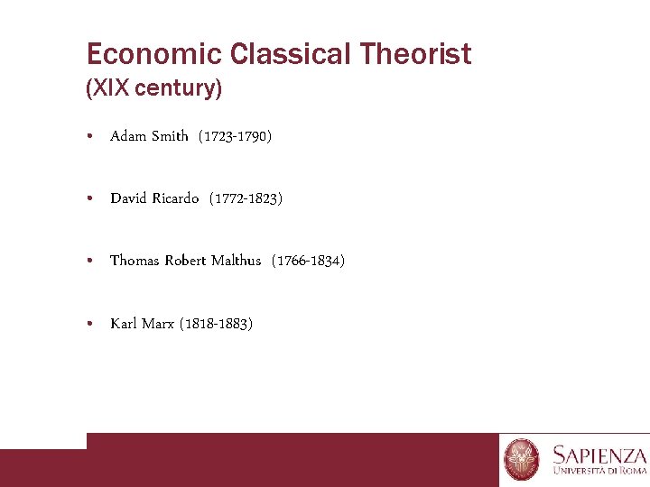 Economic Classical Theorist (XIX century) • Adam Smith (1723 -1790) • David Ricardo (1772
