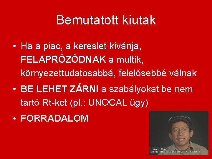 Bemutatott kiutak • Ha a piac, a kereslet kívánja, FELAPRÓZÓDNAK a multik, környezettudatosabbá, felelősebbé