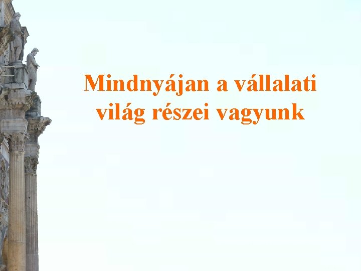 Mindnyájan a vállalati világ részei vagyunk 