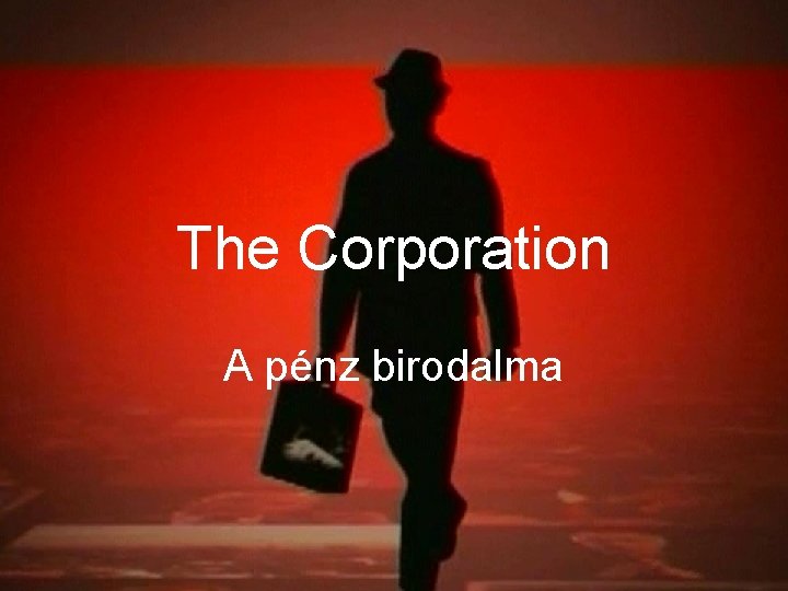 The Corporation A pénz birodalma 