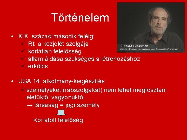 Történelem • XIX. század második feléig: ü Rt. a közjólét szolgája ü korlátlan felelősség