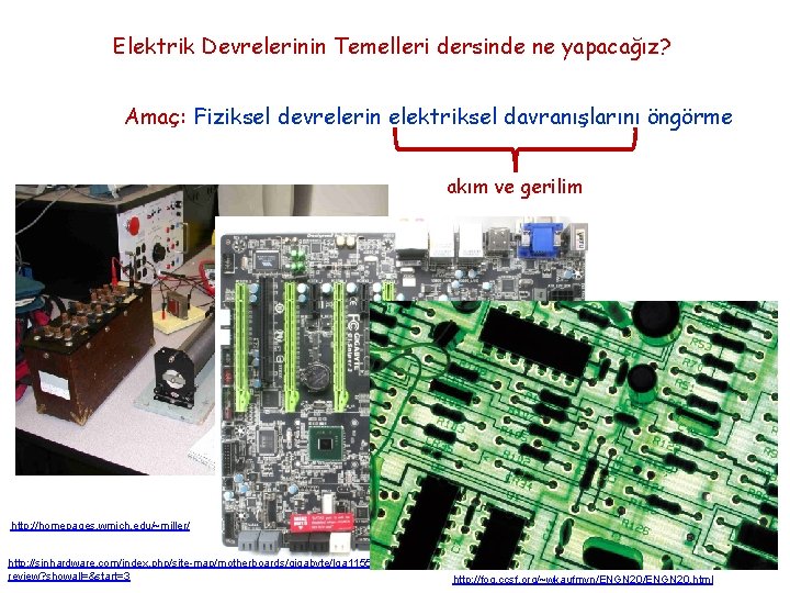 Elektrik Devrelerinin Temelleri dersinde ne yapacağız? Amaç: Fiziksel devrelerin elektriksel davranışlarını öngörme akım ve