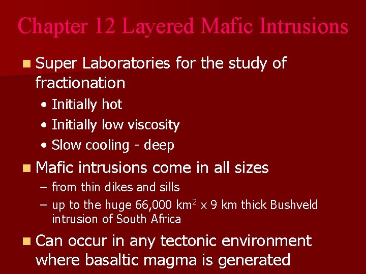 Chapter 12 Layered Mafic Intrusions n Super Laboratories for the study of fractionation •