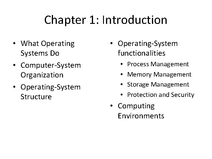 Chapter 1: Introduction • What Operating Systems Do • Computer-System Organization • Operating-System Structure Chapter 1: Introduction • What Operating Systems Do • Computer-System Organization • Operating-System Structure