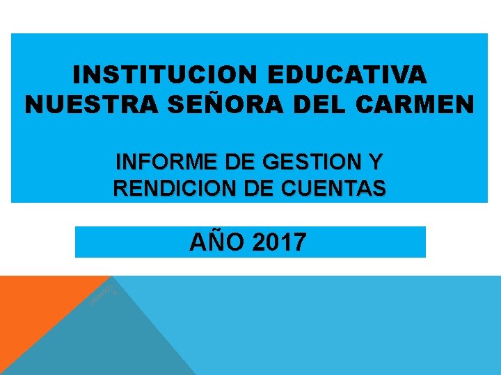 INSTITUCION EDUCATIVA NUESTRA SEÑORA DEL CARMEN INFORME DE GESTION Y RENDICION DE CUENTAS AÑO