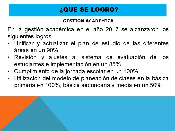 ¿QUE SE LOGRO? GESTION ACADEMICA En la gestión académica en el año 2017 se