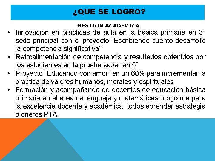 ¿QUE SE LOGRO? GESTION ACADEMICA • Innovación en practicas de aula en la básica