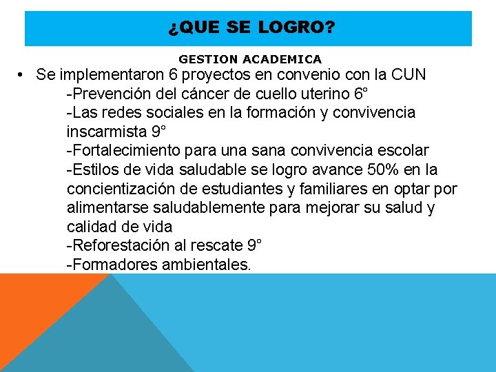 ¿QUE SE LOGRO? GESTION ACADEMICA • Se implementaron 6 proyectos en convenio con la