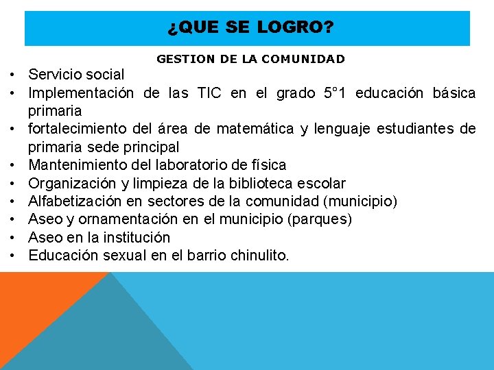 ¿QUE SE LOGRO? GESTION DE LA COMUNIDAD • Servicio social • Implementación de las ¿QUE SE LOGRO? GESTION DE LA COMUNIDAD • Servicio social • Implementación de las