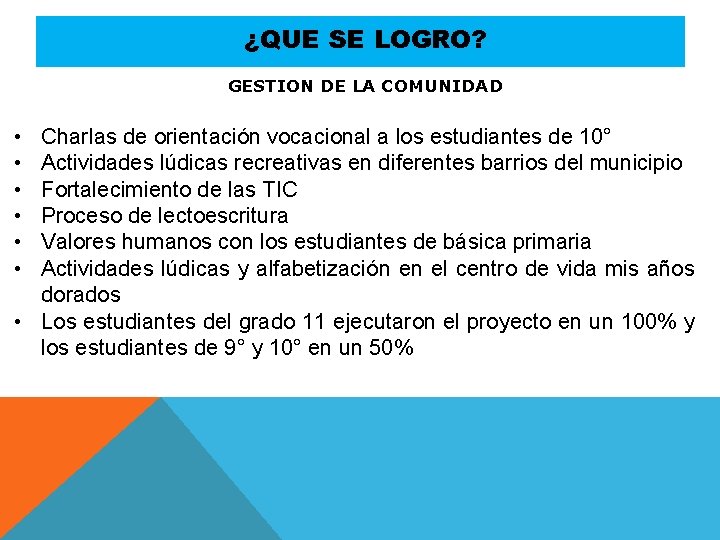 ¿QUE SE LOGRO? GESTION DE LA COMUNIDAD • • • Charlas de orientación vocacional