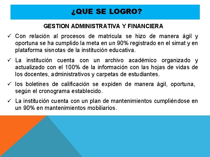 ¿QUE SE LOGRO? GESTION ADMINISTRATIVA Y FINANCIERA ü Con relación al procesos de matricula